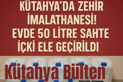 Kütahya’da Zehir İmalathanesi! Evde 50 Litre Sahte İçki Ele Geçirildi