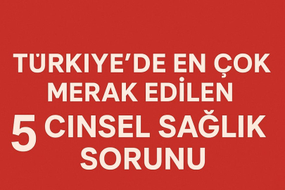 Türkiye’de En Çok Merak Edilen 5 Cinsel Sağlık Sorunu: Uzmanlar Yanıtladı