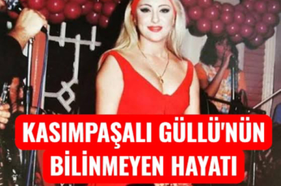 KASIMPAŞALI GÜLLÜ'NÜN BİLİNMEYEN GİZEMLİ HAYATI