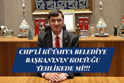 CHP'li Kütahya Belediye Başkan'ının koltuğu Tehlikede mi!!!