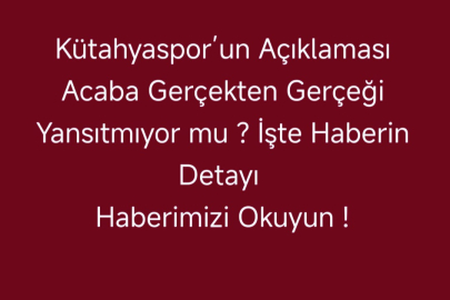 Kütahyaspor’un Açıklaması Acaba Gerçekten Gerçeği Yansıtmıyor mu ? işte Haberin Detayı Haberimizi Okuyun !