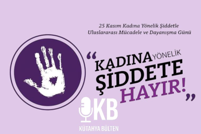Kütahya Bülten’den 25 Kasım’da Net Mesaj: Kadına Şiddetin Her Türüne Karşıyız!