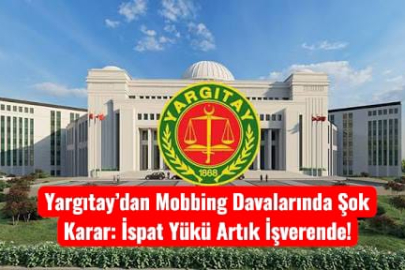Yargıtay’dan Mobbing Davalarında Emsal Karar: İspat Yükü İşverende