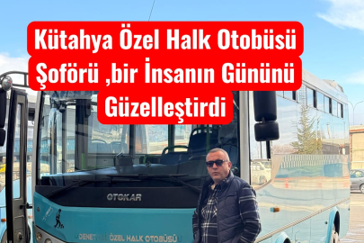 Kütahya Özel Halk Otobüsü Şoförü ,bir İnsanın Gününü Güzelleştirdi