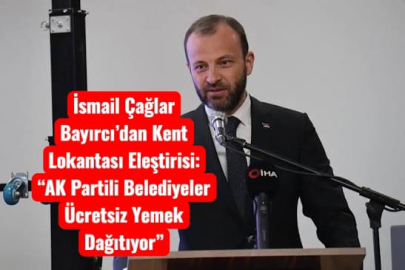 İsmail Çağlar Bayırcı'dan Kent Lokantası Eleştirisi  Ak Partili Belediyeler Ücretsiz Yemek Dağıtıyor