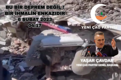 Yeniçağ Partisi Genel Başkanı Yaşar Çavdar’dan 6 Şubat Depremleri Açıklaması: “Bu Acı Milletimizin Ortak Vicdanıdır”