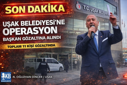 UŞAK BELEDİYESİ’NE OPERASYON! BAŞKAN DAHİL 11 KİŞİ GÖZALTINDA
