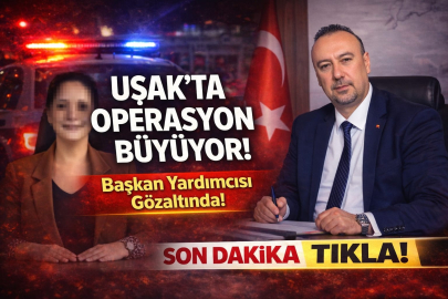 UŞAK’TA OPERASYON DALGA DALGA BÜYÜYOR! BAŞKAN YARDIMCISI DA GÖZALTINDA ! 