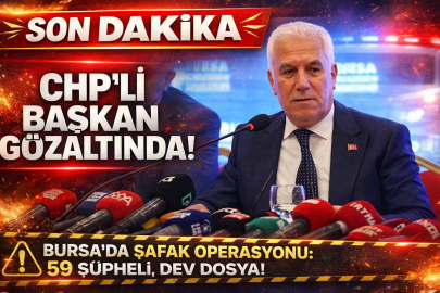 SON DAKİKA: CHP’li Bursa Büyükşehir Belediye Başkanı Gözaltında!