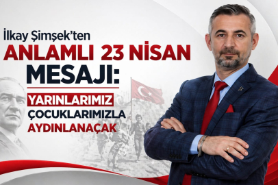 İlkay Şimşek’ten Anlamlı 23 Nisan Mesajı: “Yarınlarımız Çocuklarımızla Aydınlanacak”