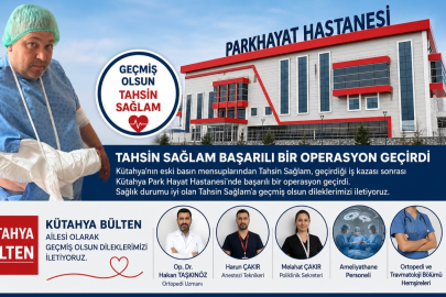 Kütahya Bülten’nden Tahsin Sağlam’a Geçmiş Olsun Mesajı
